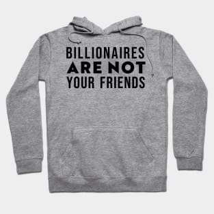 Billionaires Are Not Your Friends Hoodie